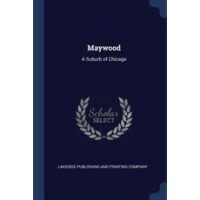 Maywood: A Suburb of Chicago Paperback, Sagwan Press